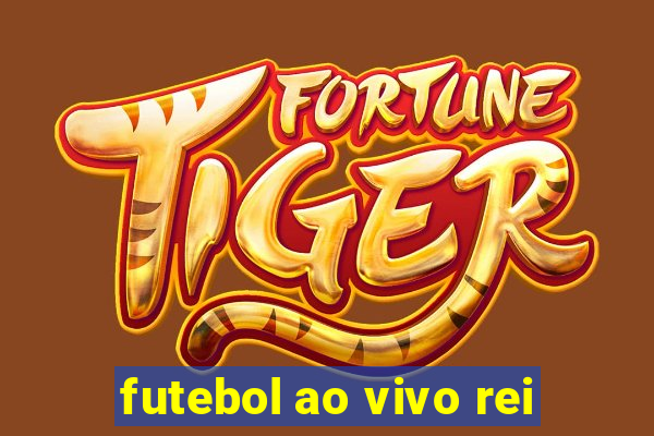 futebol ao vivo rei